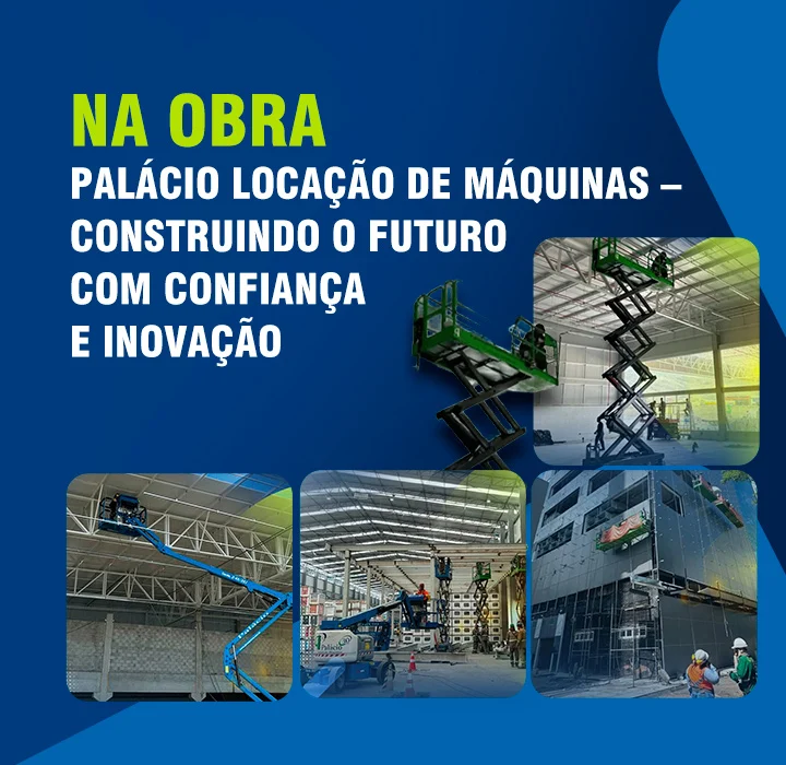 Na obra - Palácio Locação de Máquinas - Construindo o futuro com confiança e inovação