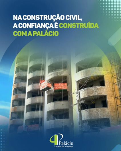 Na construção civil, a confiança é construída com a Palácio